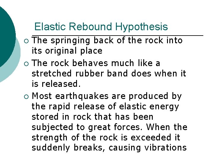 Elastic Rebound Hypothesis The springing back of the rock into its original place ¡