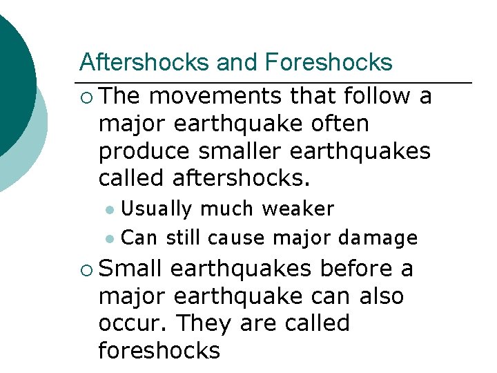 Aftershocks and Foreshocks ¡ The movements that follow a major earthquake often produce smaller