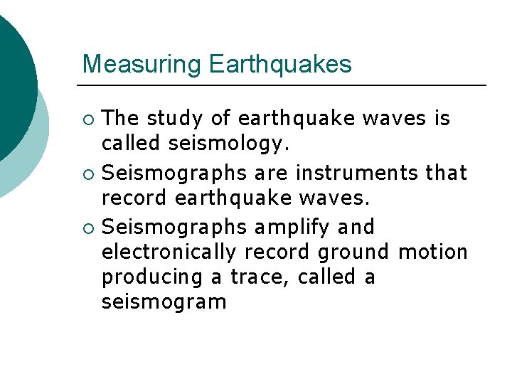 Measuring Earthquakes The study of earthquake waves is called seismology. ¡ Seismographs are instruments