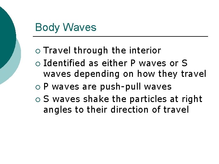 Body Waves Travel through the interior ¡ Identified as either P waves or S