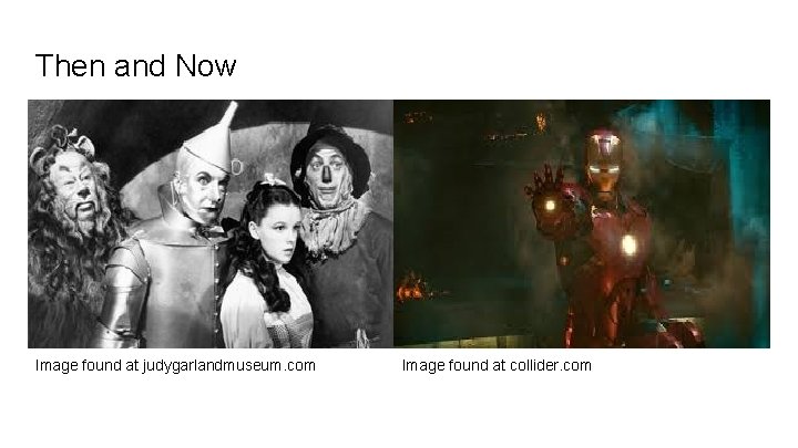 Then and Now Image found at judygarlandmuseum. com Image found at collider. com 