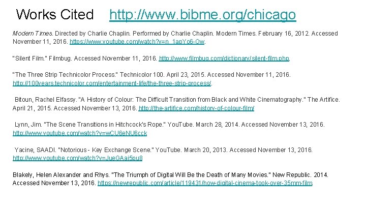 Works Cited http: //www. bibme. org/chicago Modern Times. Directed by Charlie Chaplin. Performed by