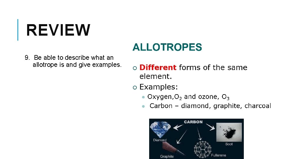 REVIEW 9. Be able to describe what an allotrope is and give examples. 