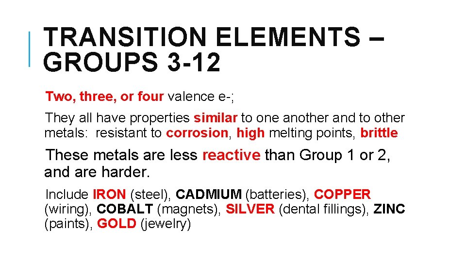 TRANSITION ELEMENTS – GROUPS 3 -12 Two, three, or four valence e-; They all