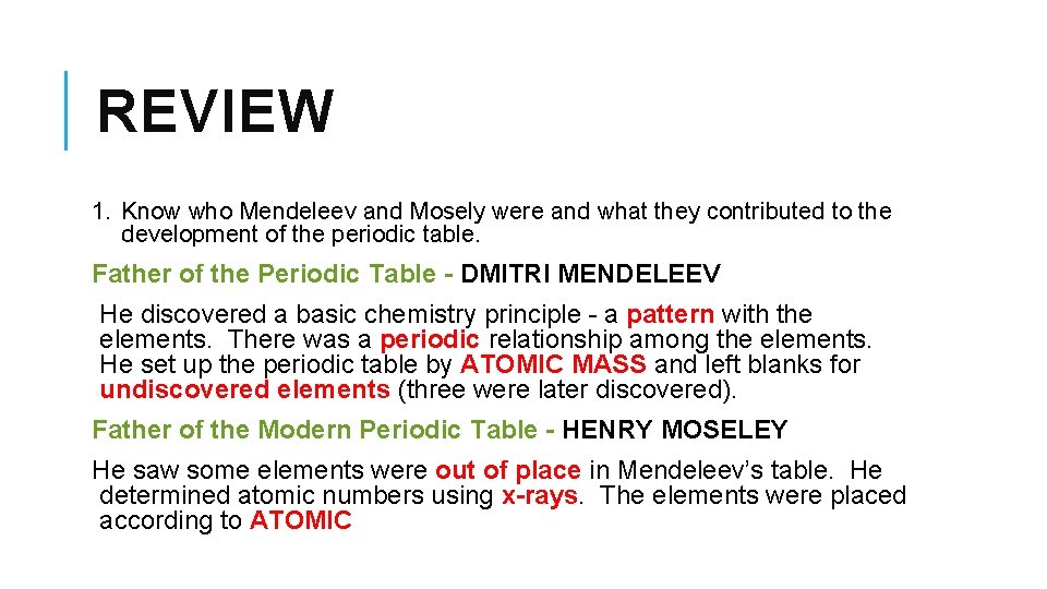REVIEW 1. Know who Mendeleev and Mosely were and what they contributed to the