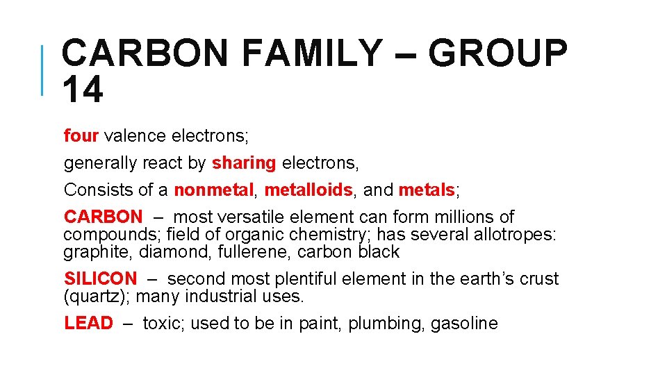 CARBON FAMILY – GROUP 14 four valence electrons; generally react by sharing electrons, Consists