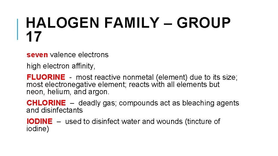 HALOGEN FAMILY – GROUP 17 seven valence electrons high electron affinity, FLUORINE - most