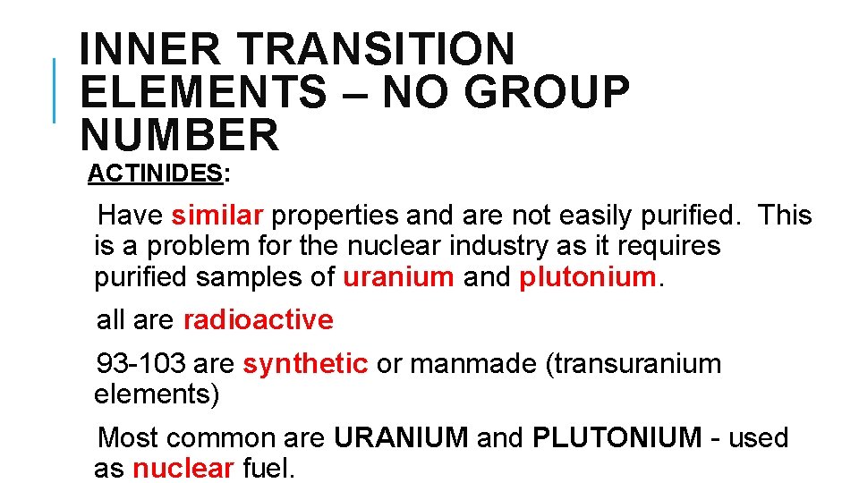 INNER TRANSITION ELEMENTS – NO GROUP NUMBER ACTINIDES: Have similar properties and are not