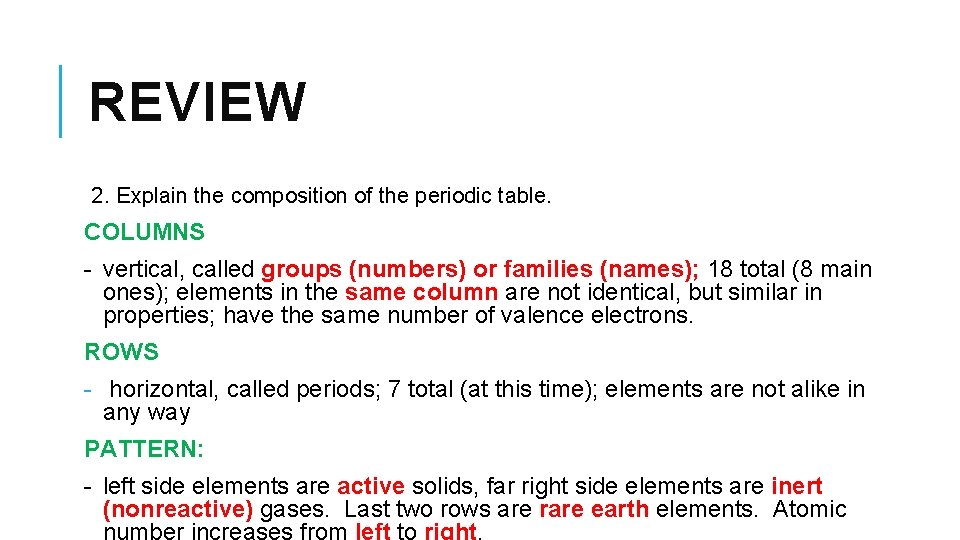 REVIEW 2. Explain the composition of the periodic table. COLUMNS - vertical, called groups