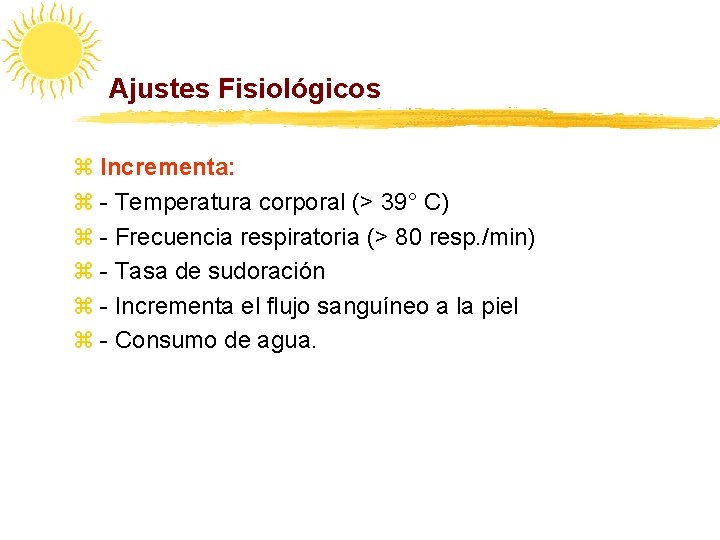 Ajustes Fisiológicos z Incrementa: z - Temperatura corporal (> 39° C) z - Frecuencia