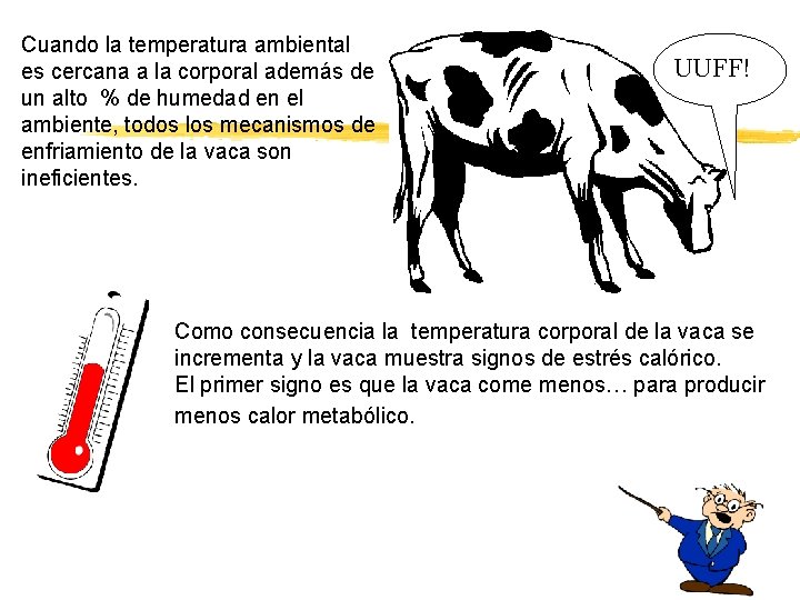 Cuando la temperatura ambiental es cercana a la corporal además de un alto %