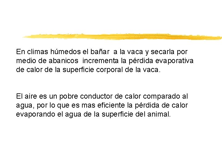 En climas húmedos el bañar a la vaca y secarla por medio de abanicos