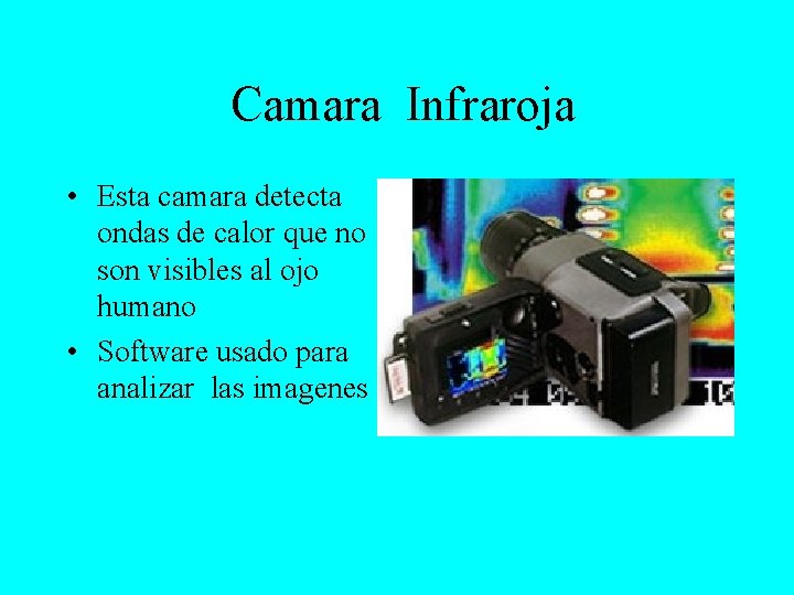 Camara Infraroja • Esta camara detecta ondas de calor que no son visibles al