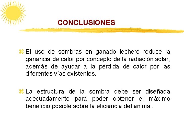 CONCLUSIONES z El uso de sombras en ganado lechero reduce la ganancia de calor