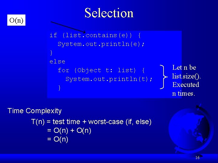 O(n) Selection if (list. contains(e)) { System. out. println(e); } else for (Object t: