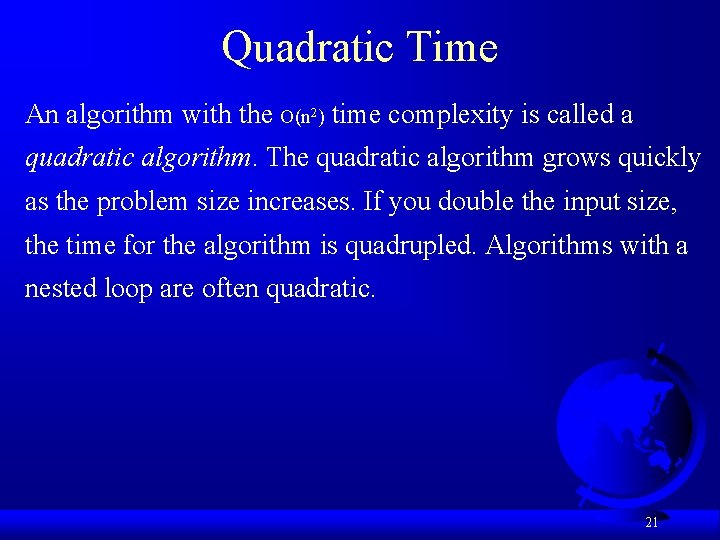 Quadratic Time An algorithm with the O(n 2) time complexity is called a quadratic