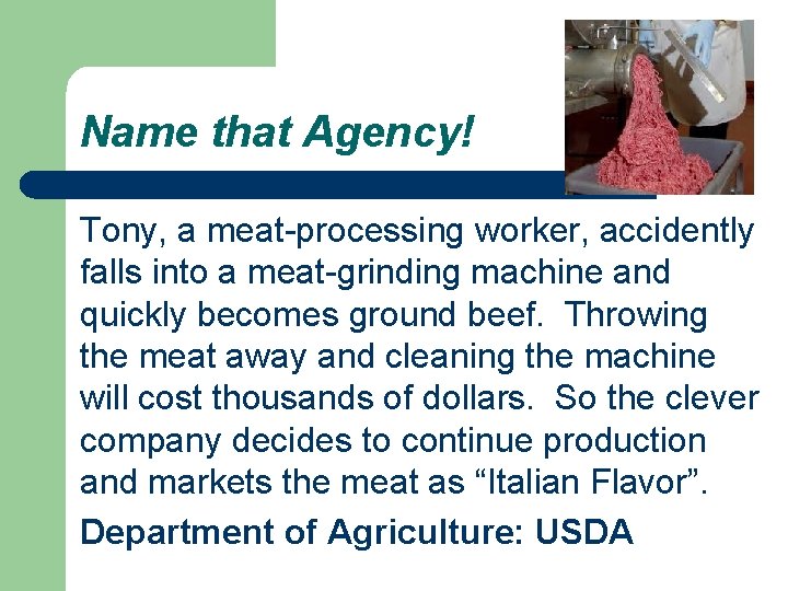 Name that Agency! Tony, a meat-processing worker, accidently falls into a meat-grinding machine and