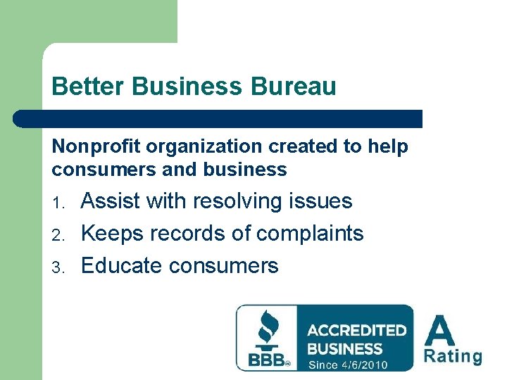 Better Business Bureau Nonprofit organization created to help consumers and business 1. 2. 3.