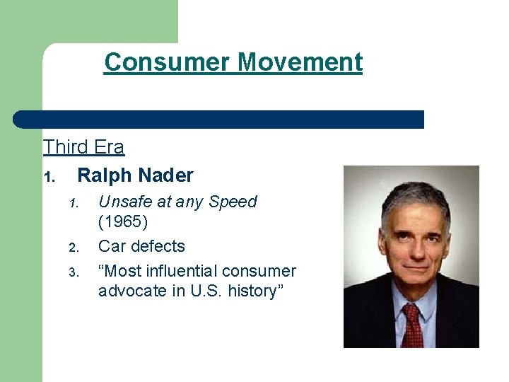 Consumer Movement Third Era 1. Ralph Nader 1. 2. 3. Unsafe at any Speed