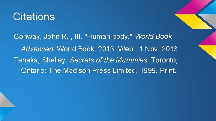 Citations Conway, John R. , III. "Human body. " World Book Advanced. World Book,