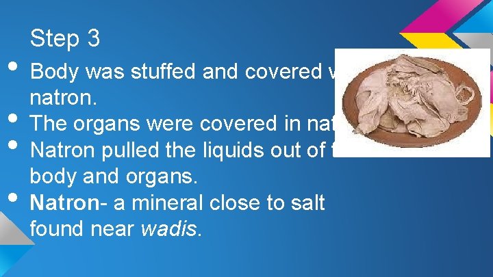 Step 3 • Body was stuffed and covered with natron. • The organs were