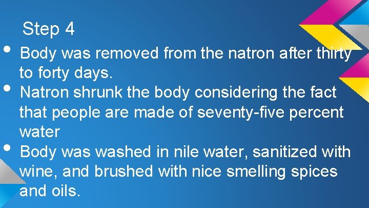 Step 4 • Body was removed from the natron after thirty to forty days.