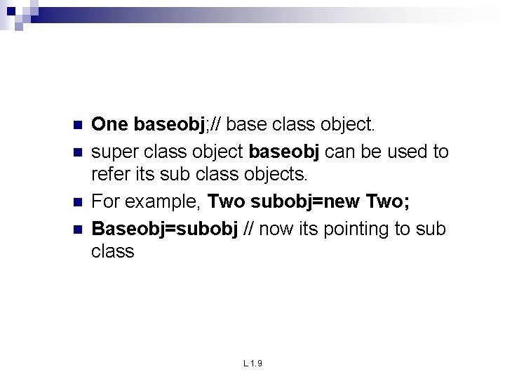 n n One baseobj; // base class object. super class object baseobj can be