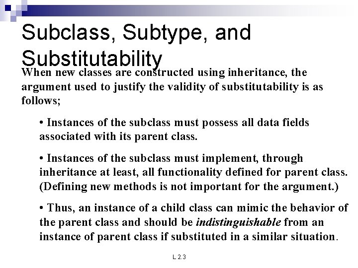 Subclass, Subtype, and Substitutability When new classes are constructed using inheritance, the argument used