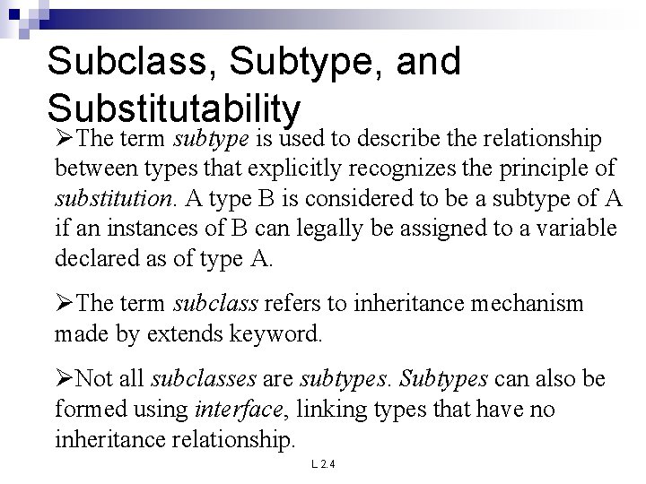 Subclass, Subtype, and Substitutability ØThe term subtype is used to describe the relationship between