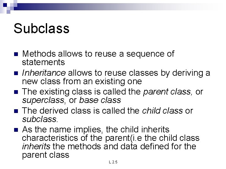 Subclass n n n Methods allows to reuse a sequence of statements Inheritance allows