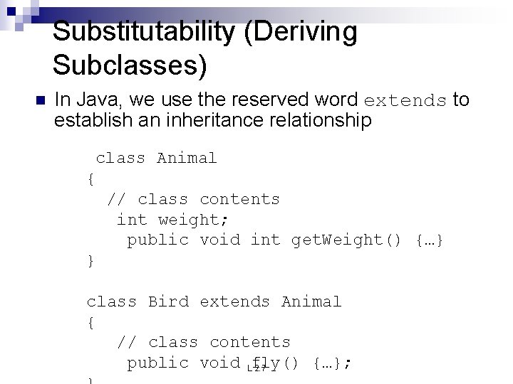 Substitutability (Deriving Subclasses) n In Java, we use the reserved word extends to establish