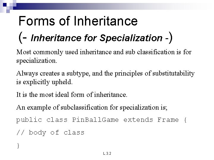 Forms of Inheritance (- Inheritance for Specialization -) Most commonly used inheritance and sub