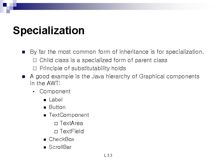 Specialization n n By far the most common form of inheritance is for specialization.
