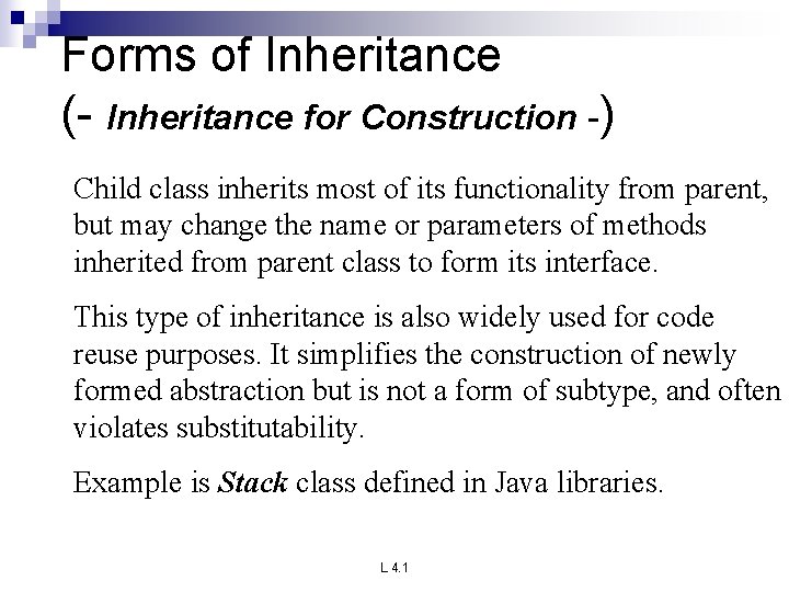 Forms of Inheritance (- Inheritance for Construction -) Child class inherits most of its