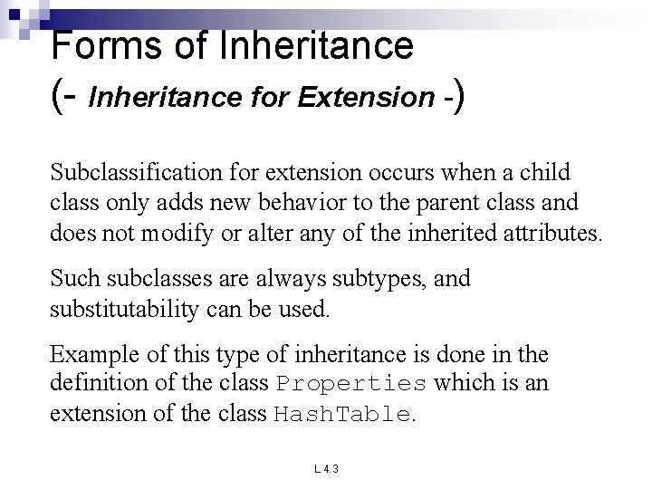Forms of Inheritance (- Inheritance for Extension -) Subclassification for extension occurs when a