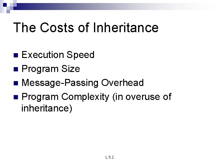 The Costs of Inheritance Execution Speed n Program Size n Message-Passing Overhead n Program