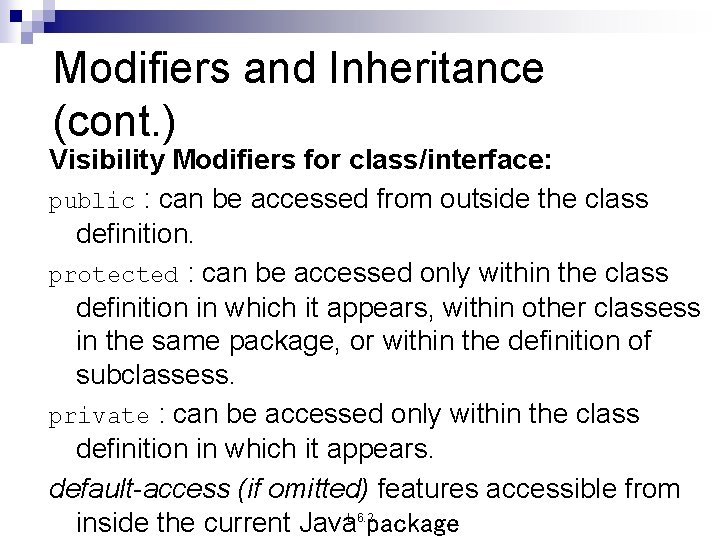 Modifiers and Inheritance (cont. ) Visibility Modifiers for class/interface: public : can be accessed