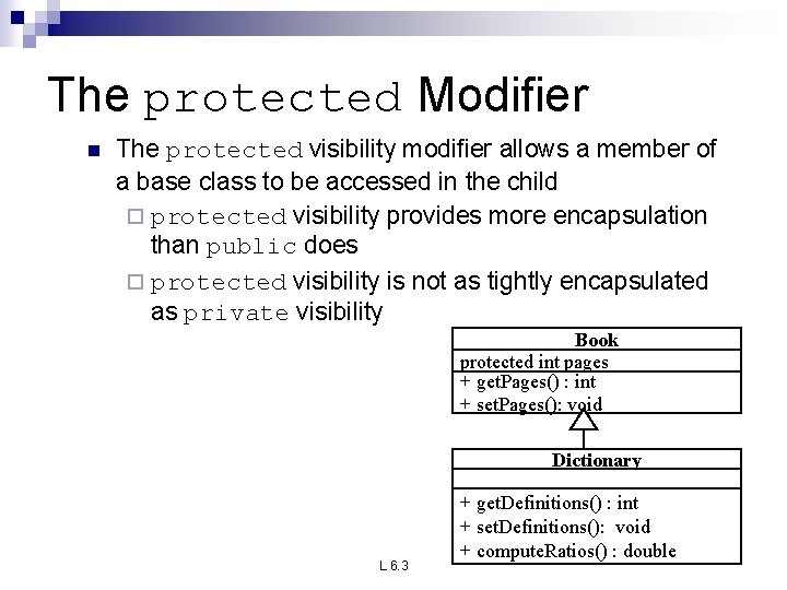 The protected Modifier n The protected visibility modifier allows a member of a base