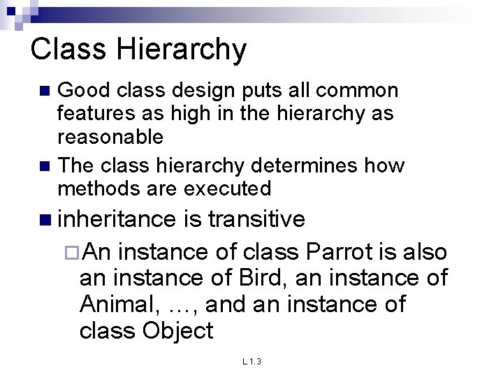 Class Hierarchy Good class design puts all common features as high in the hierarchy