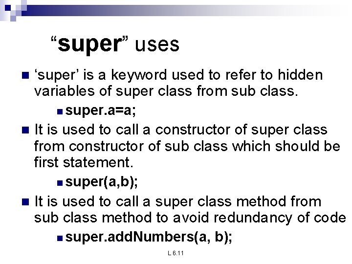 “super” uses n ‘super’ is a keyword used to refer to hidden variables of