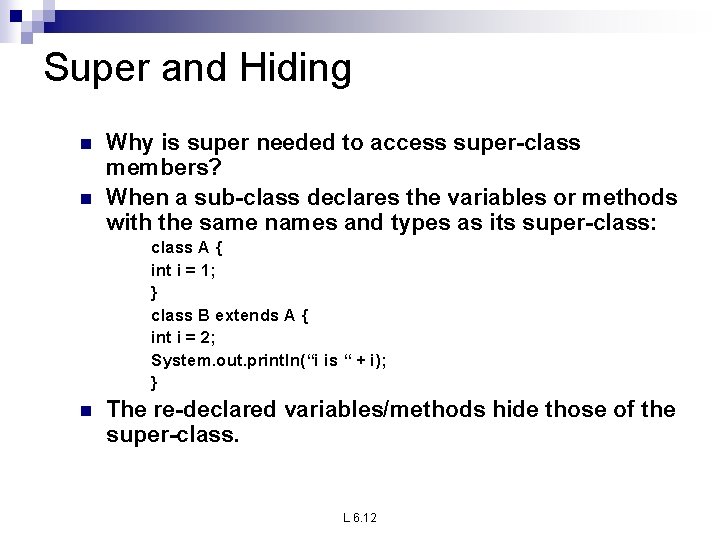 Super and Hiding n n Why is super needed to access super-class members? When