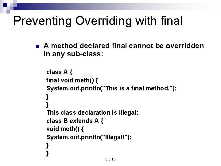 Preventing Overriding with final n A method declared final cannot be overridden in any