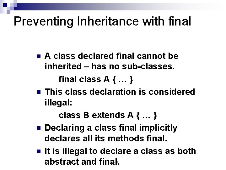 Preventing Inheritance with final n n A class declared final cannot be inherited –