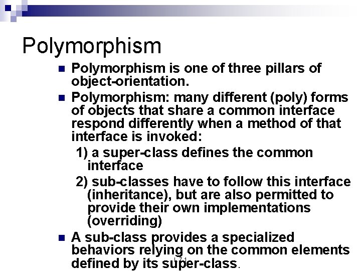 Polymorphism n n n Polymorphism is one of three pillars of object-orientation. Polymorphism: many