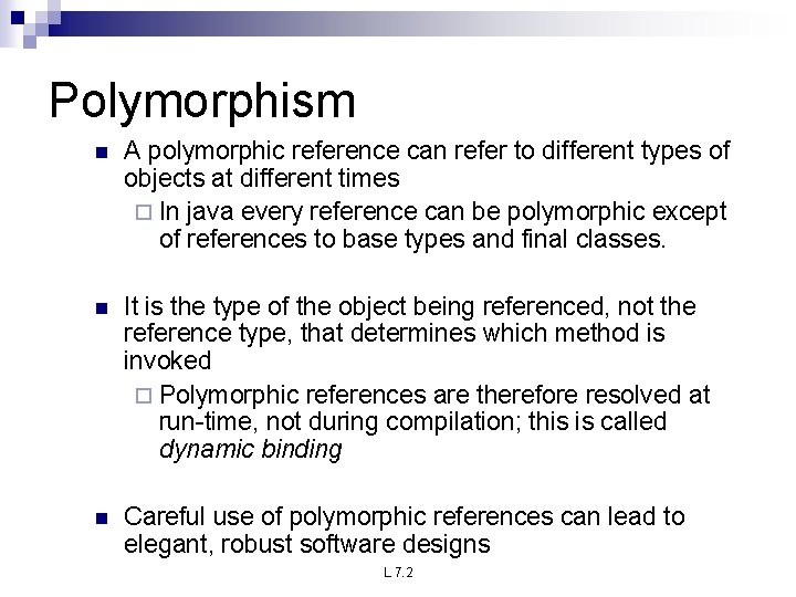 Polymorphism n A polymorphic reference can refer to different types of objects at different