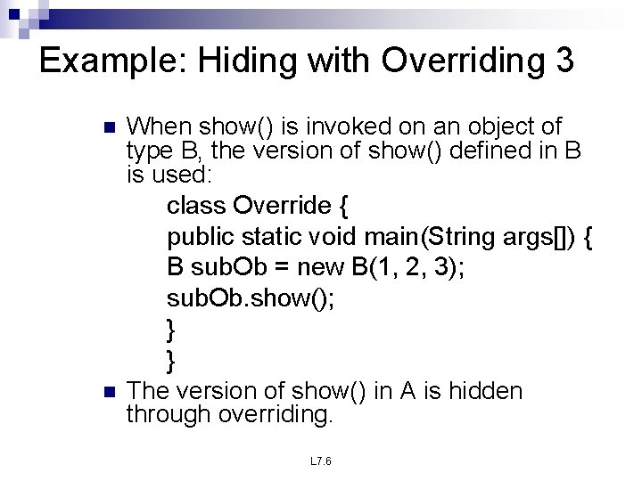 Example: Hiding with Overriding 3 n n When show() is invoked on an object