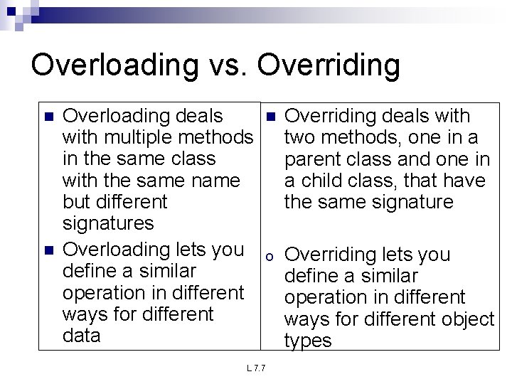 Overloading vs. Overriding n n Overloading deals with multiple methods in the same class