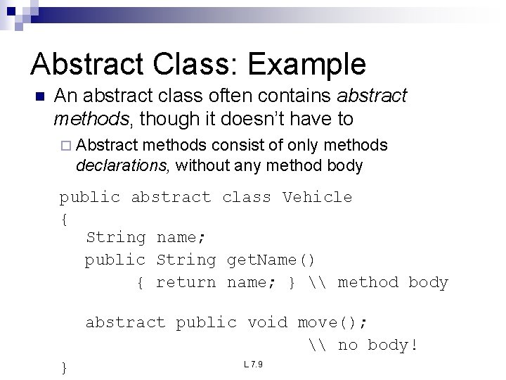 Abstract Class: Example n An abstract class often contains abstract methods, though it doesn’t