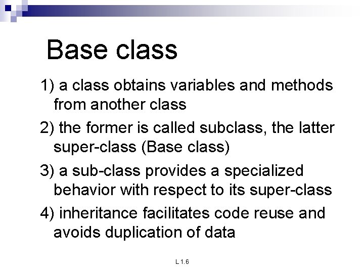 Base class 1) a class obtains variables and methods from another class 2) the