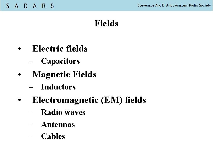 Fields • Electric fields – Capacitors • Magnetic Fields – Inductors • Electromagnetic (EM)